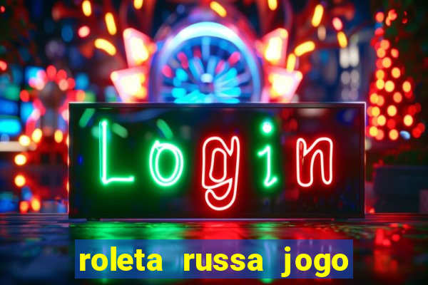 roleta russa jogo como funciona